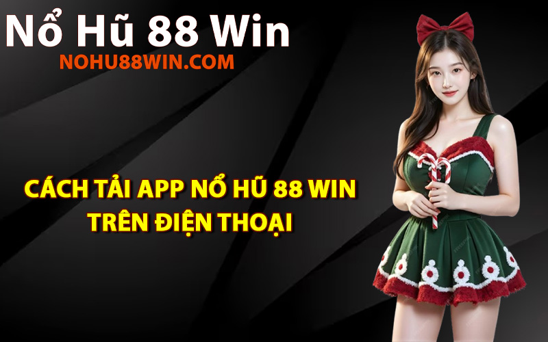 Cách tải app Nổ Hũ 88 Win trên điện thoại