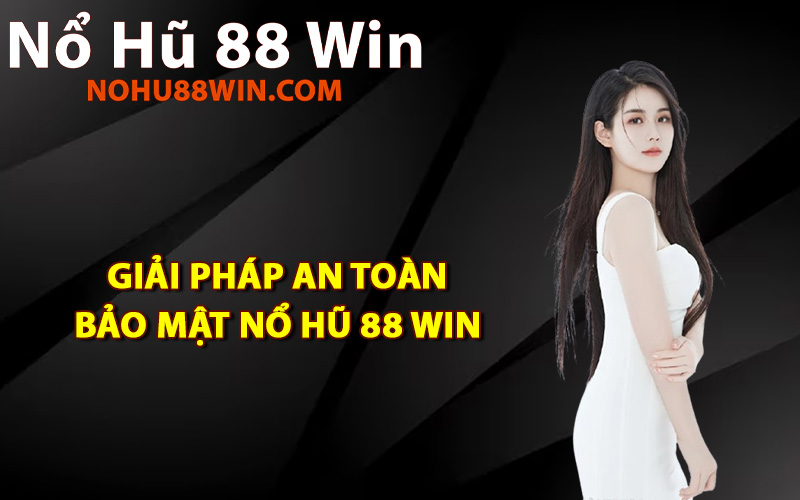 Giải pháp an toàn bảo mật Nổ Hũ 88 Win