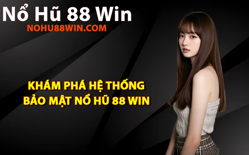 Khám phá hệ thống bảo mật Nổ Hũ 88 Win