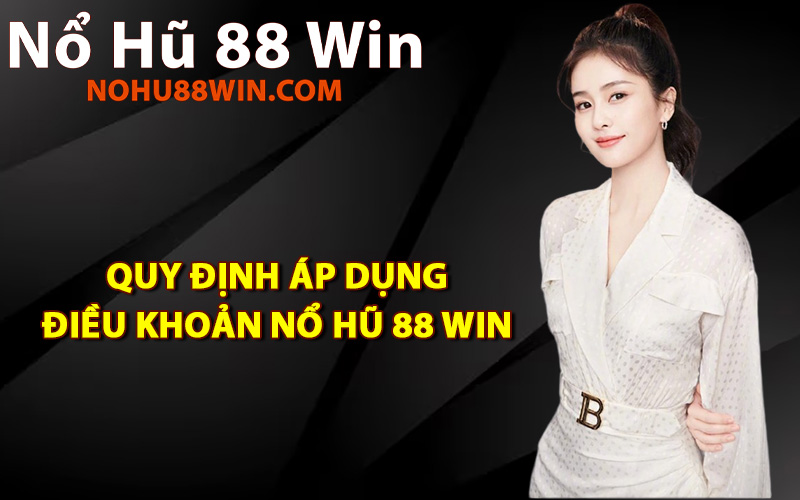Quy định áp dụng điều khoản Nổ Hũ 88 Win